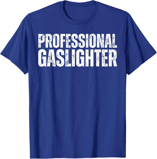 Professional Gaslighter Expert Gaslighting Funny Gaslight T-Shirt - T-Shirt | Royal