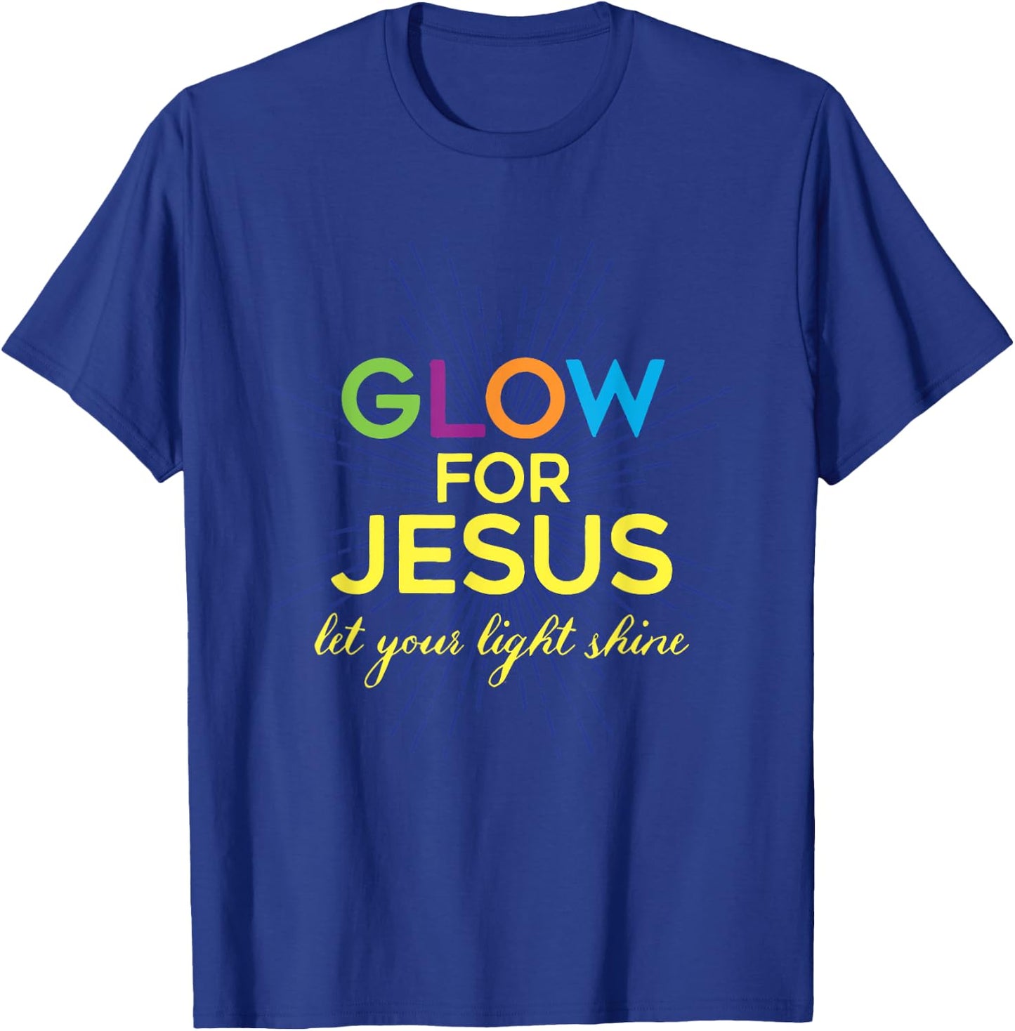 Glow For Jesus Let Your Light Shine Christian T-Shirt - T-Shirt | Royal