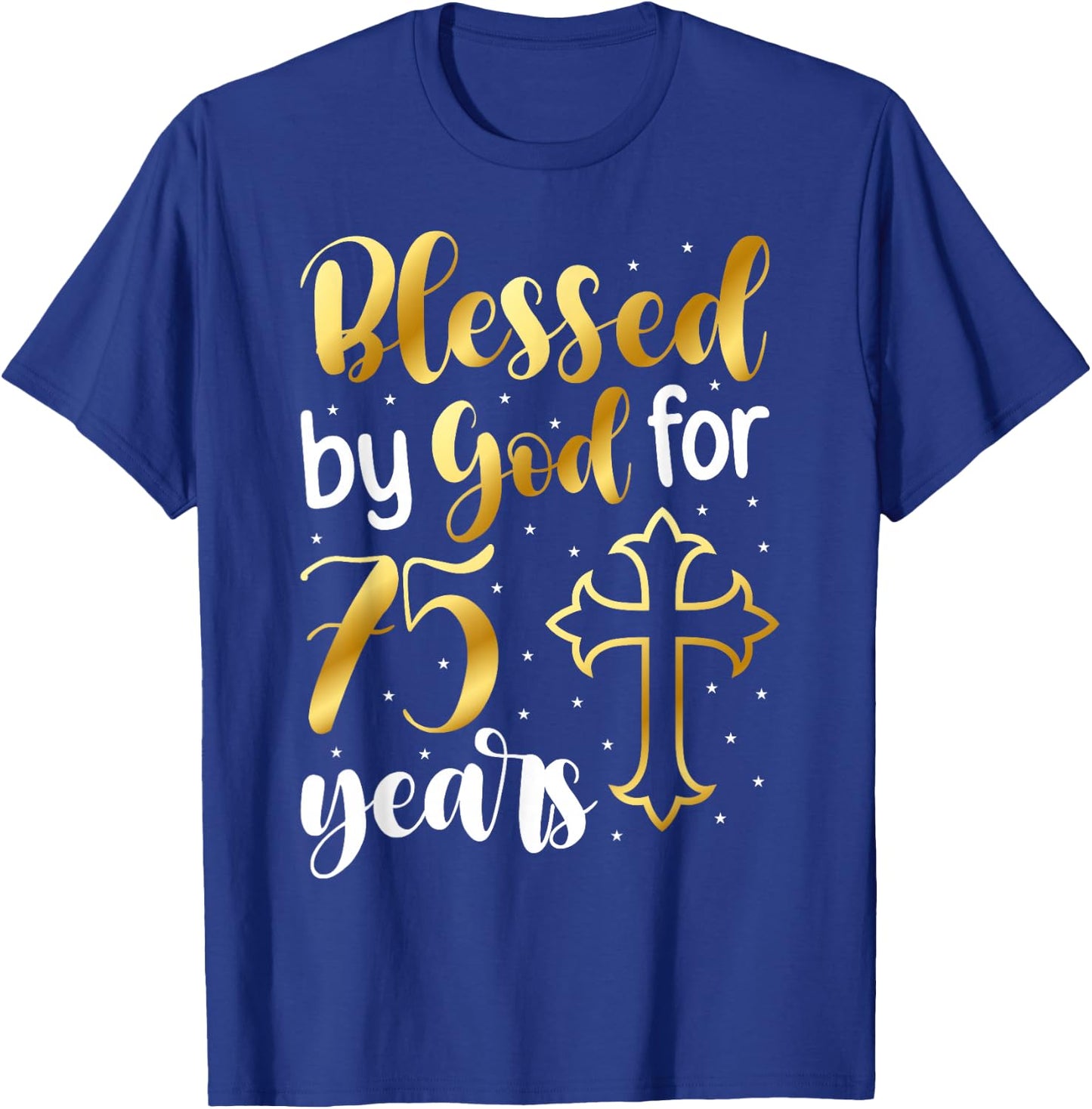 Blessed By God 75 Year Old 75th Birthday It's My 75th Bday T-Shirt - T-Shirt | Royal