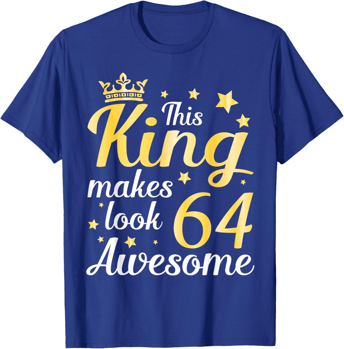 This King Makes 64 Years Old Look Awesome Happy My Birthday T-Shirt - T-Shirt | Royal