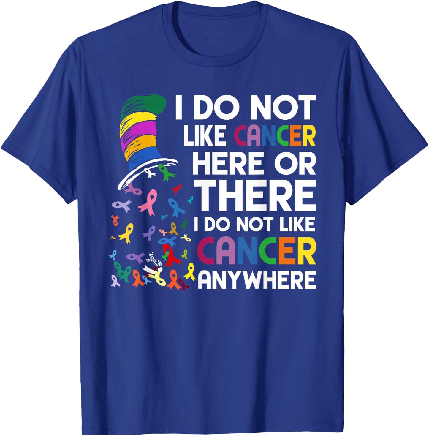 I do not like cancer here or there T-Shirt - T-Shirt | Royal