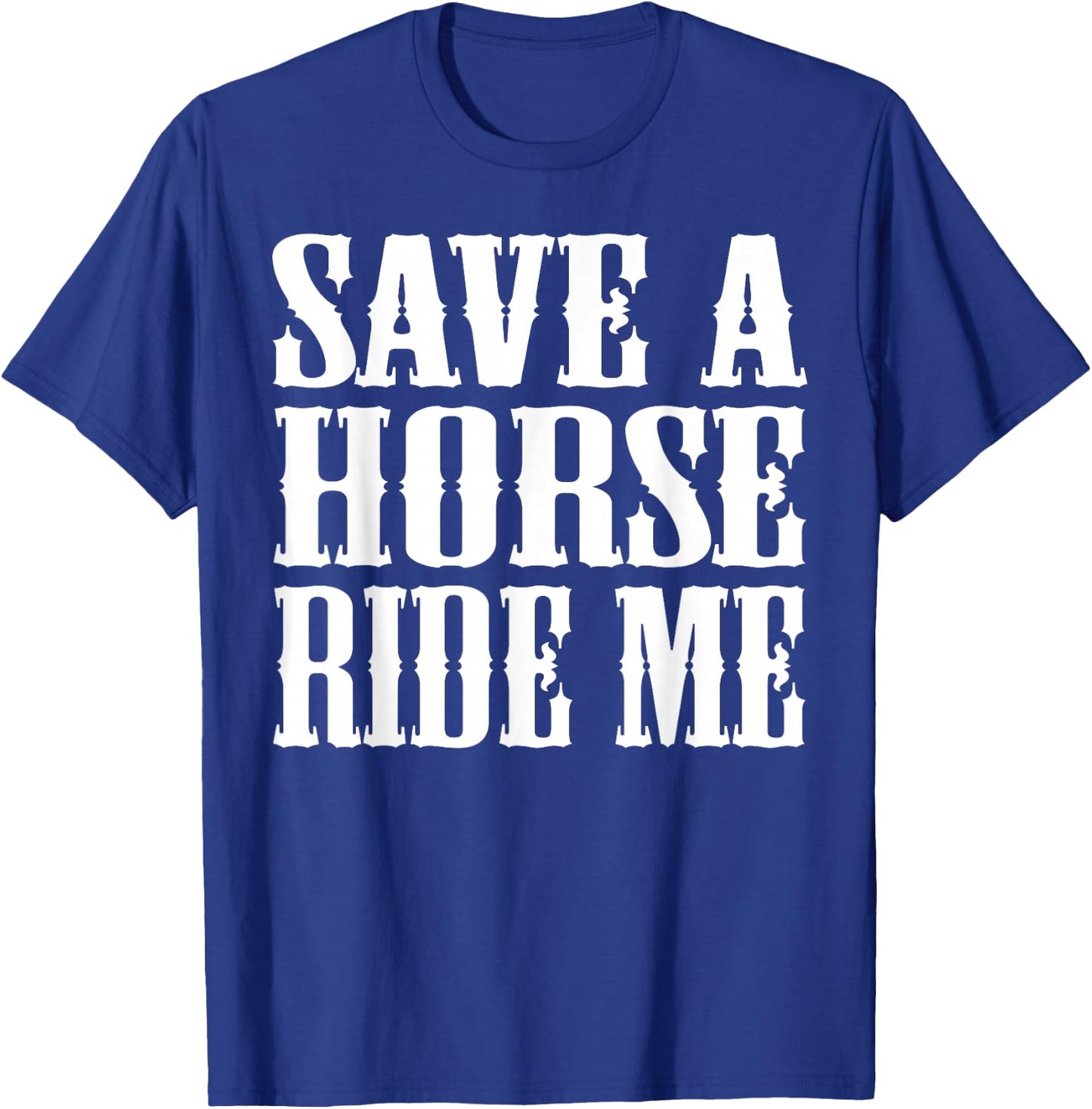 Save Horse Ride Cowboy the Save a Horse Ride Me T-Shirt - T-Shirt | Royal