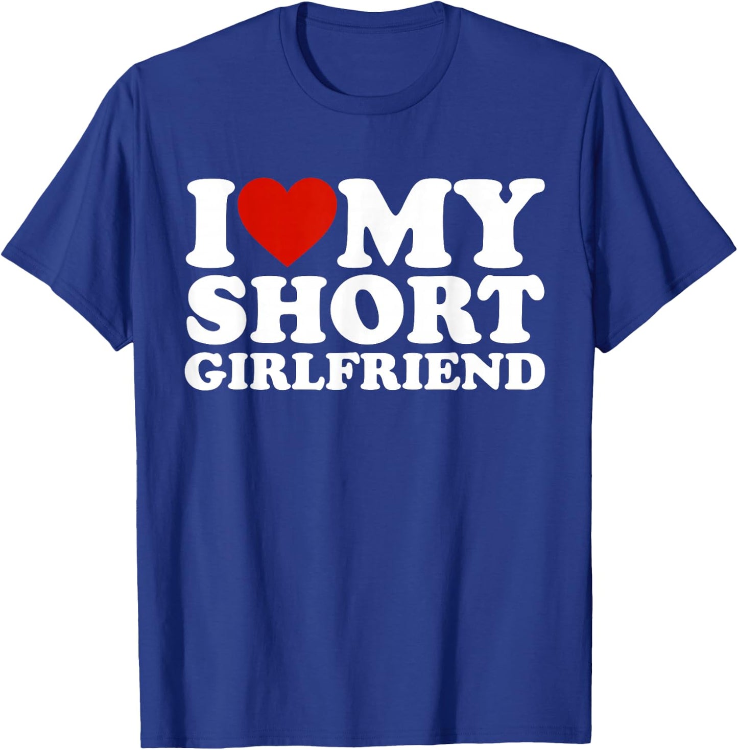 I Love My Short Girlfriend Matching Boyfriend Girlfriend T-Shirt - T-Shirt | Royal