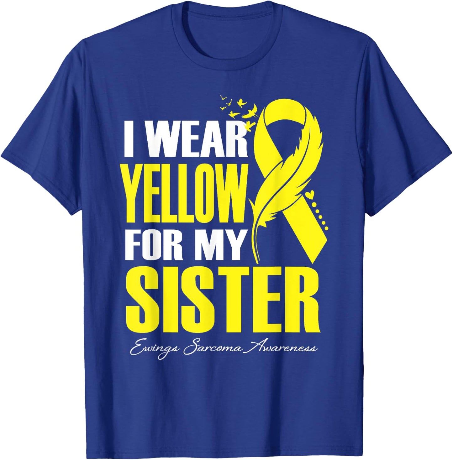 I Wear Yellow For My Sister Ewings Sarcoma Awareness T-Shirt - T-Shirt | Royal