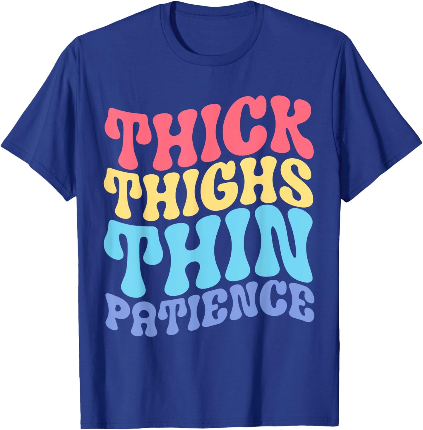 Thick Thighs Thin Patience T-Shirt - T-Shirt | Royal