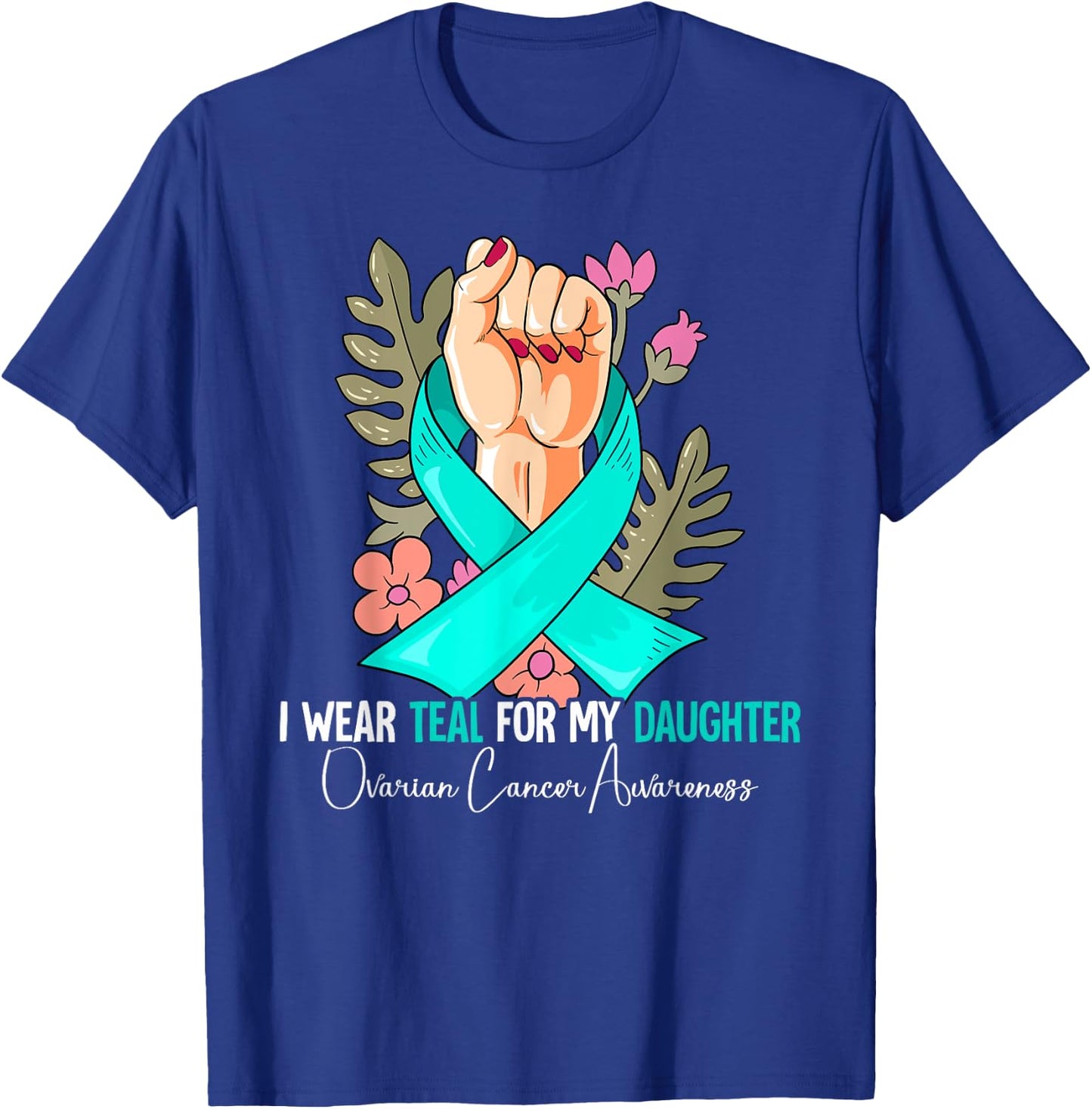 I Wear Teal For My Daughter Ovarian Cancer Awareness T-Shirt - T-Shirt | Royal