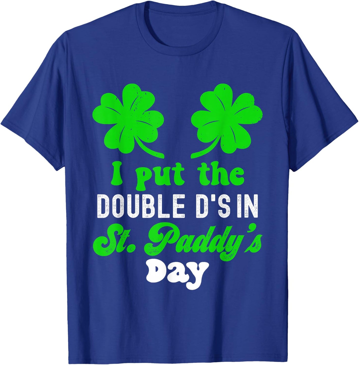 I Put The Double D's In St Paddy's Day Cute St Patrick's Day T-Shirt - T-Shirt | Royal