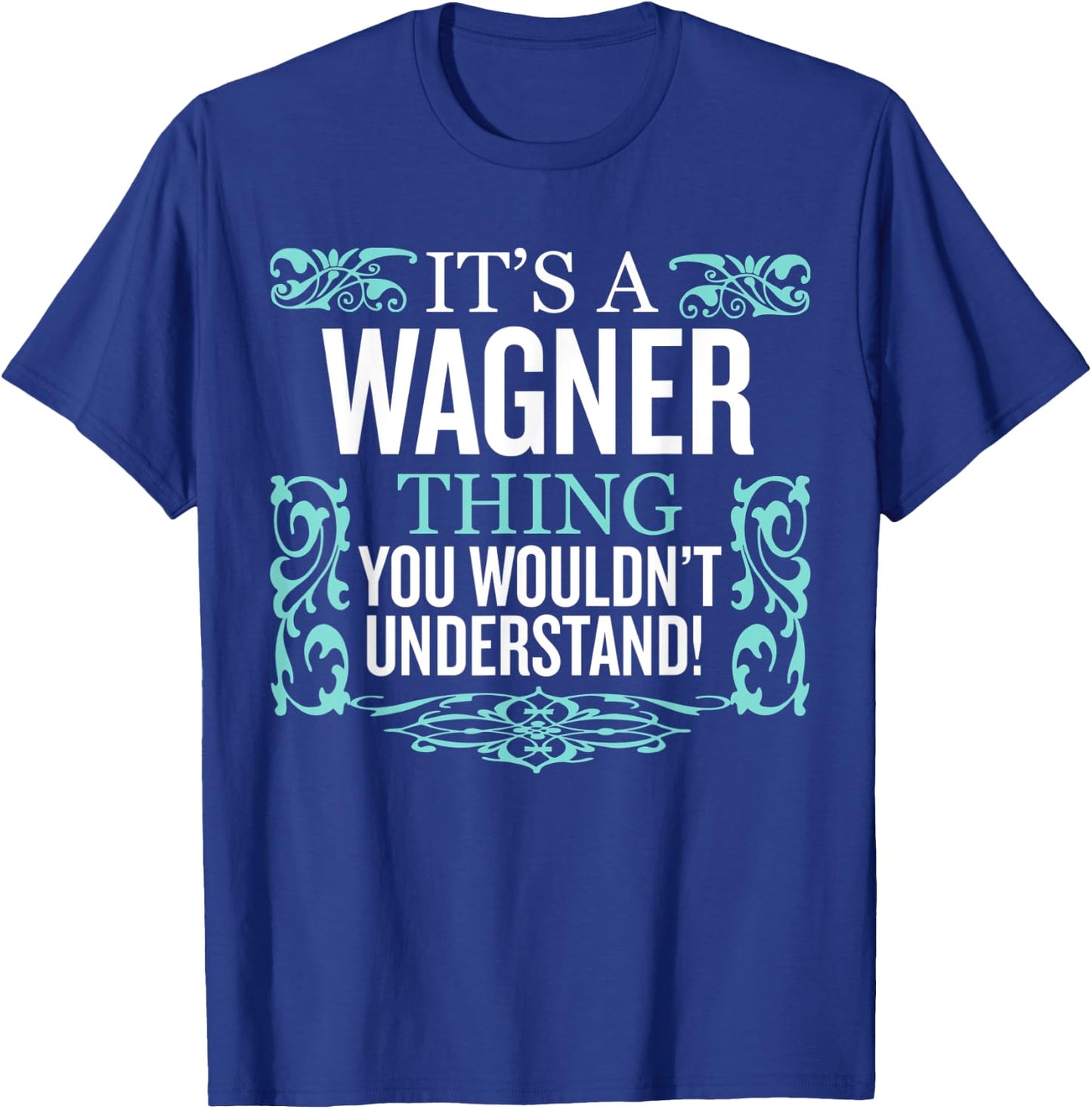 It's Wagner Thing You Wouldn't Understand Funny Men Women T-Shirt - T-Shirt | Royal