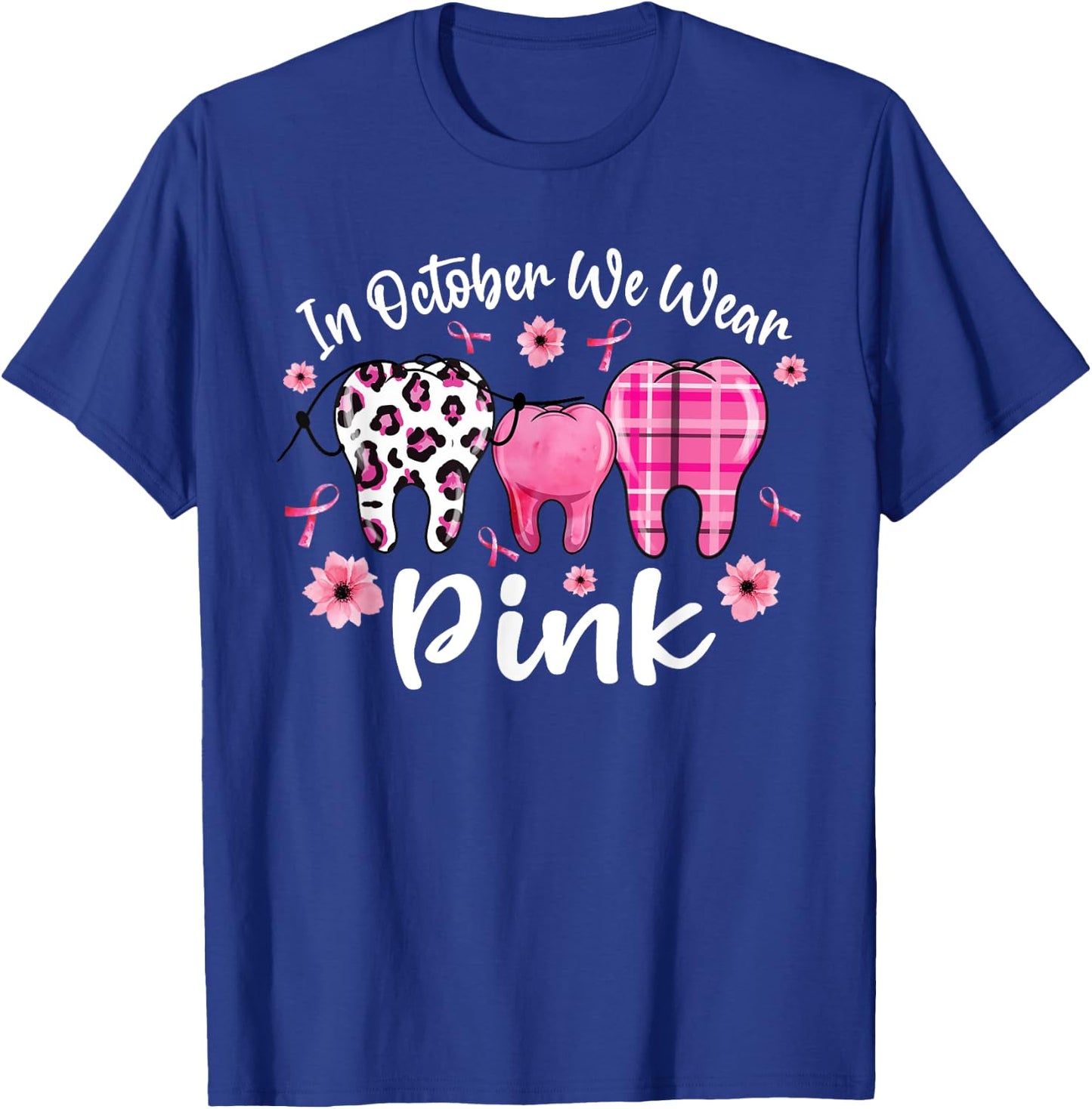 In October We Wear Pink Teeth Dental Breast Cancer Awareness T-Shirt - T-Shirt | Royal