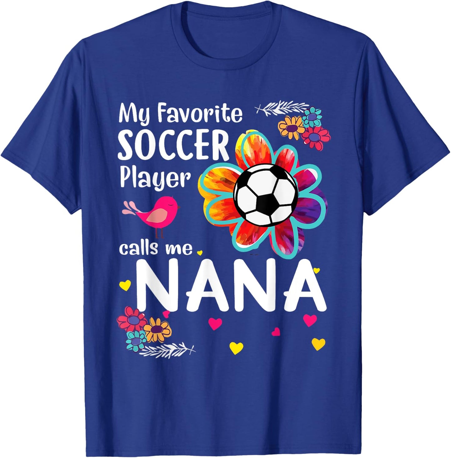 My Favorite Soccer Player Calls Me Nana Soccer Flower T-Shirt - T-Shirt | Royal