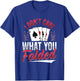 I Don't Care What You Folded Design for a Poker Player T-Shirt - T-Shirt | Royal