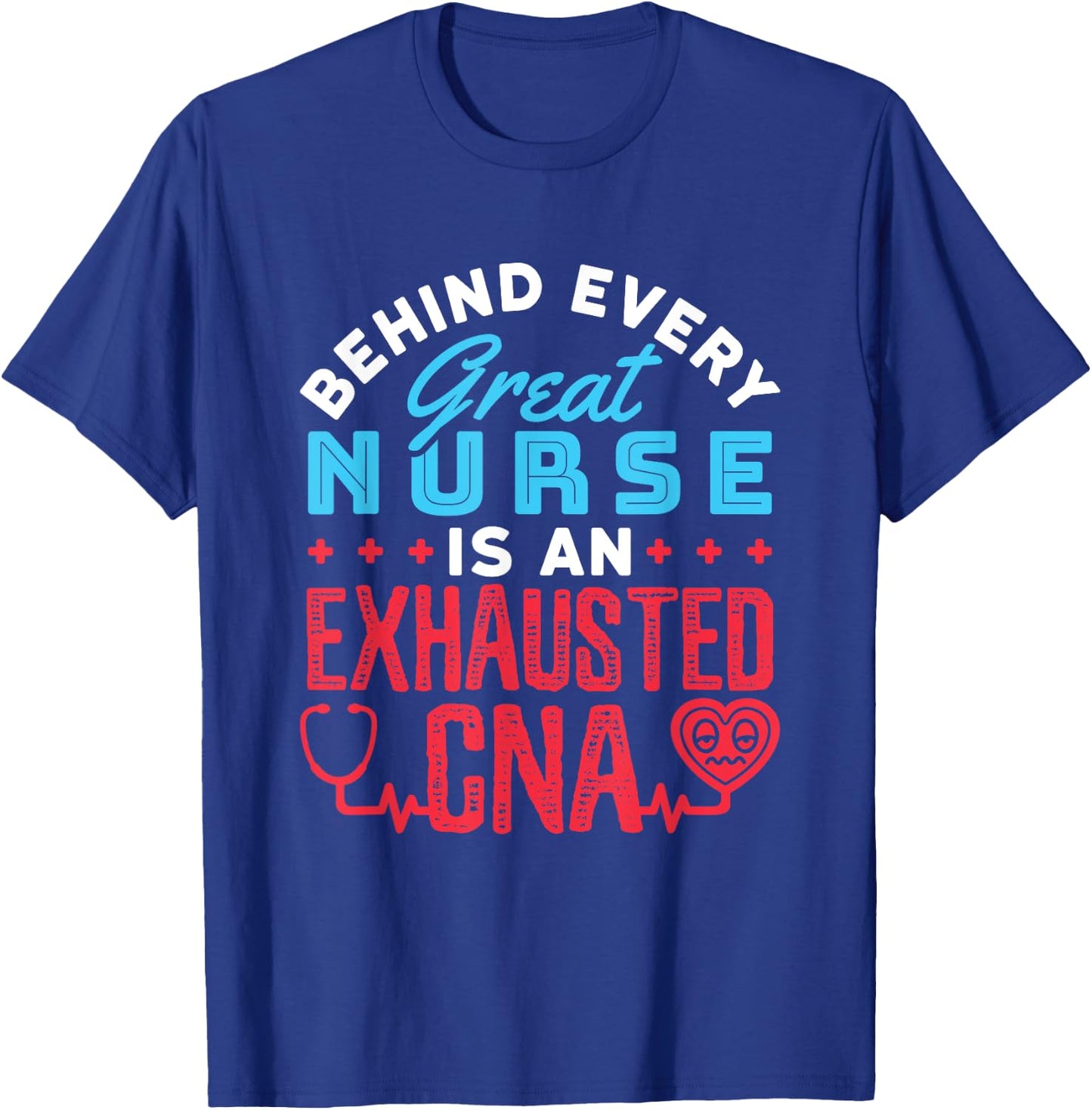 Behind Every Great Nurse Is an Exhausted CNA T-Shirt - T-Shirt | Royal