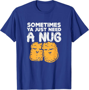 Sometimes Ya Just Need A Nug Quote Crispy Bbq Chicken-Nugget T-Shirt - T-Shirt | Royal