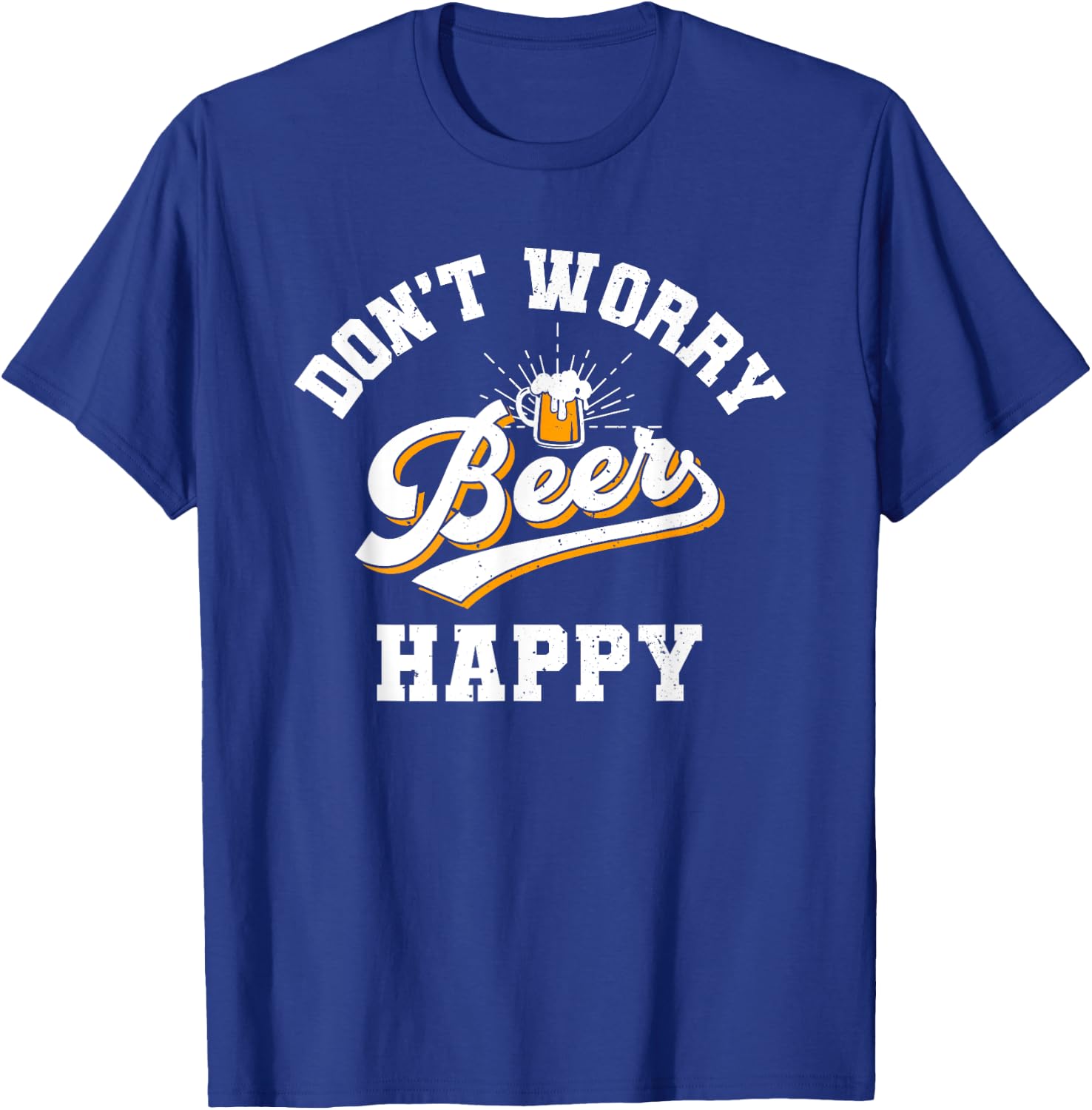Don't Worry Beer Happy, Oktoberfest, Drinking, Beer Lover T-Shirt - T-Shirt | Royal