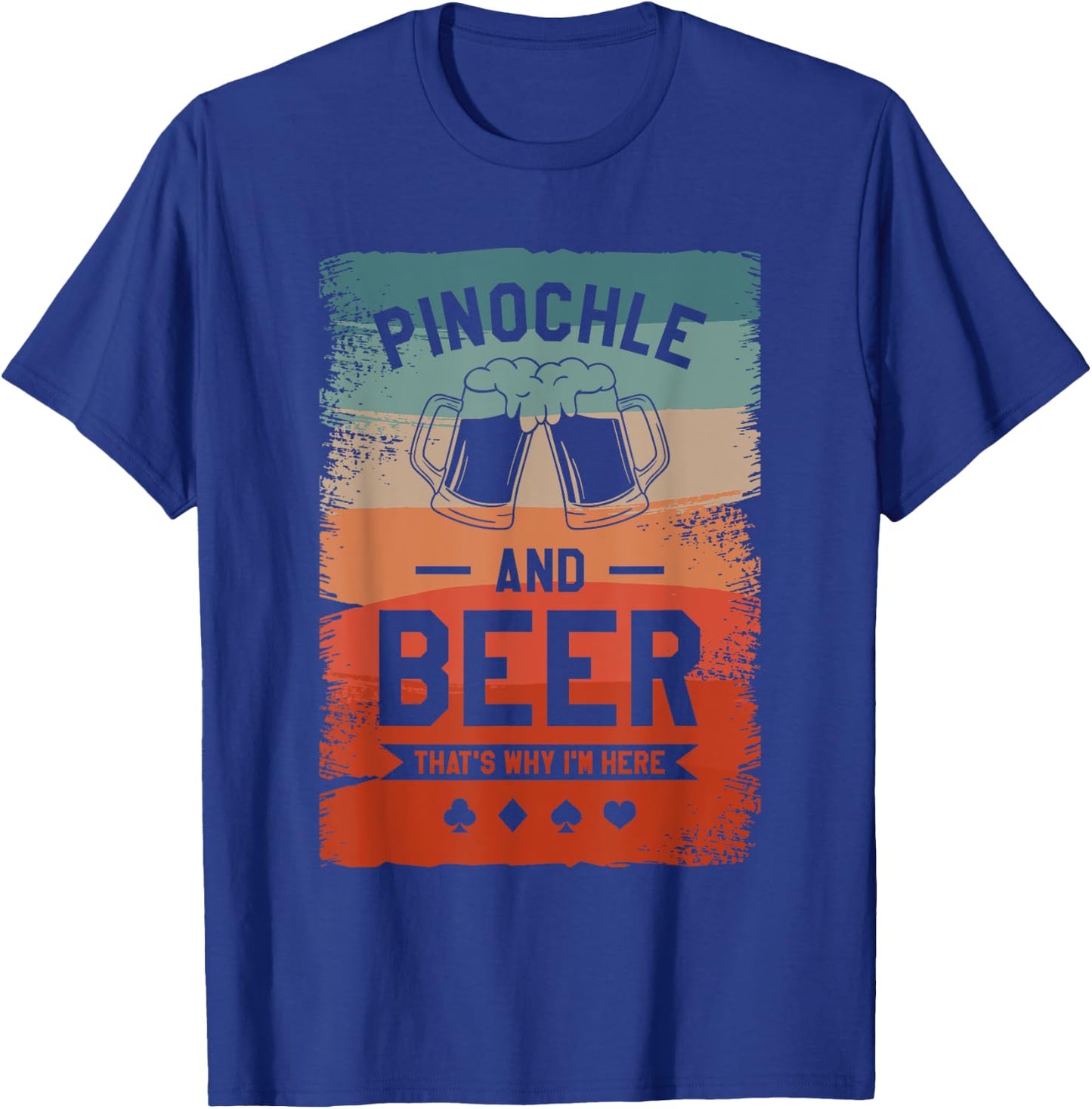 Pinochle And Beer That's Why I'm Here Card Game T-Shirt - T-Shirt | Royal