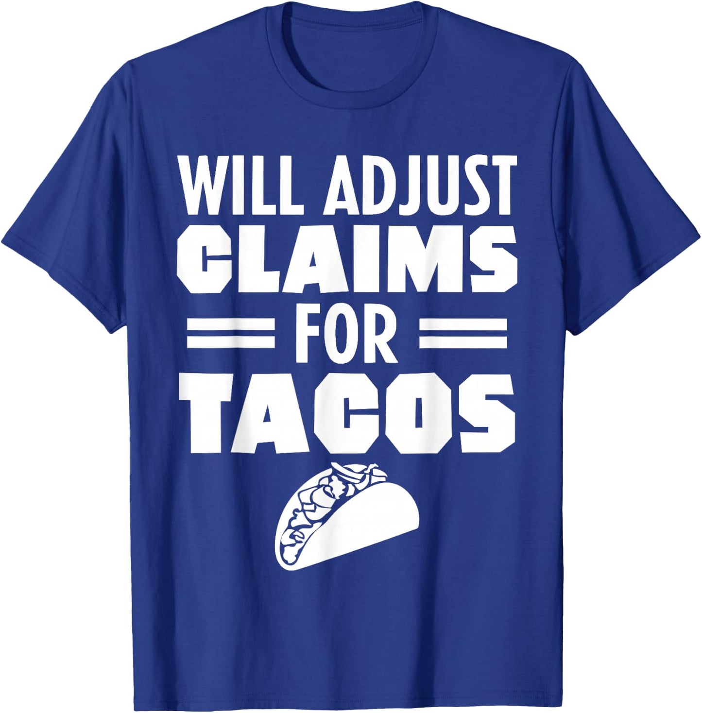 Will Adjust Claims For Tacos Funny Claims Adjuster T-Shirt - T-Shirt | Royal