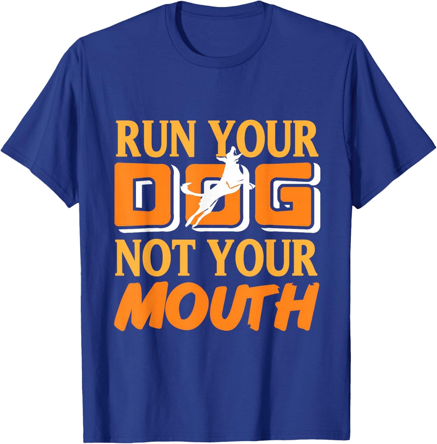 Run Your Dog Not Your Mouth Dog Owner Dog Trainer Dog Lover T-Shirt - T-Shirt | Royal