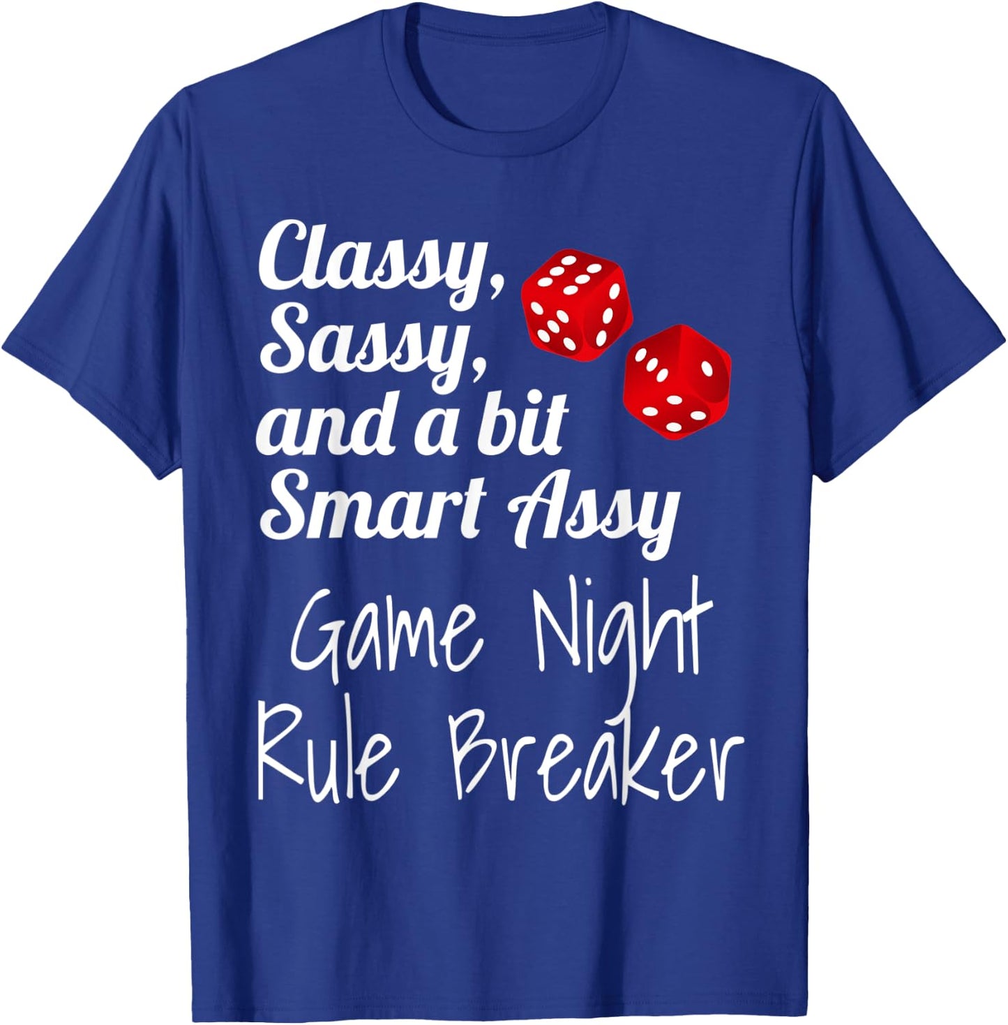 Classy Sassy And A Bit Smart Assy Game Night Rule Breaker T-Shirt - T-Shirt | Royal