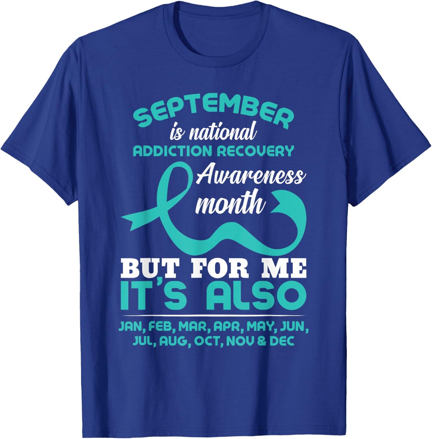 September Is National Addiction Recovery Awareness Month T-Shirt - T-Shirt | Royal