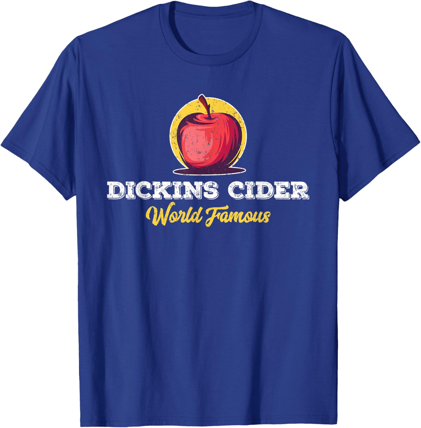 Dickins Cider World Famous For All Your Loved Ones Funny T-Shirt - T-Shirt | Royal