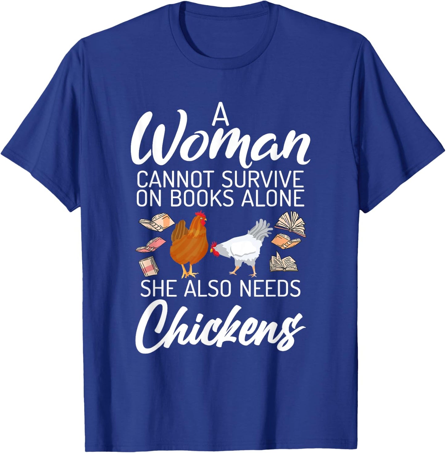 A Women can survive on Books alone she also needs Chickens T-Shirt - T-Shirt | Royal
