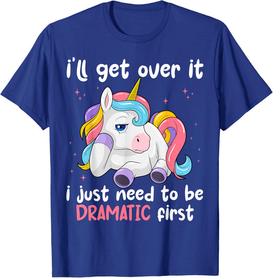 I'll Get Over It I Just Need To Be Dramatic First Unicorn T-Shirt - T-Shirt | Royal
