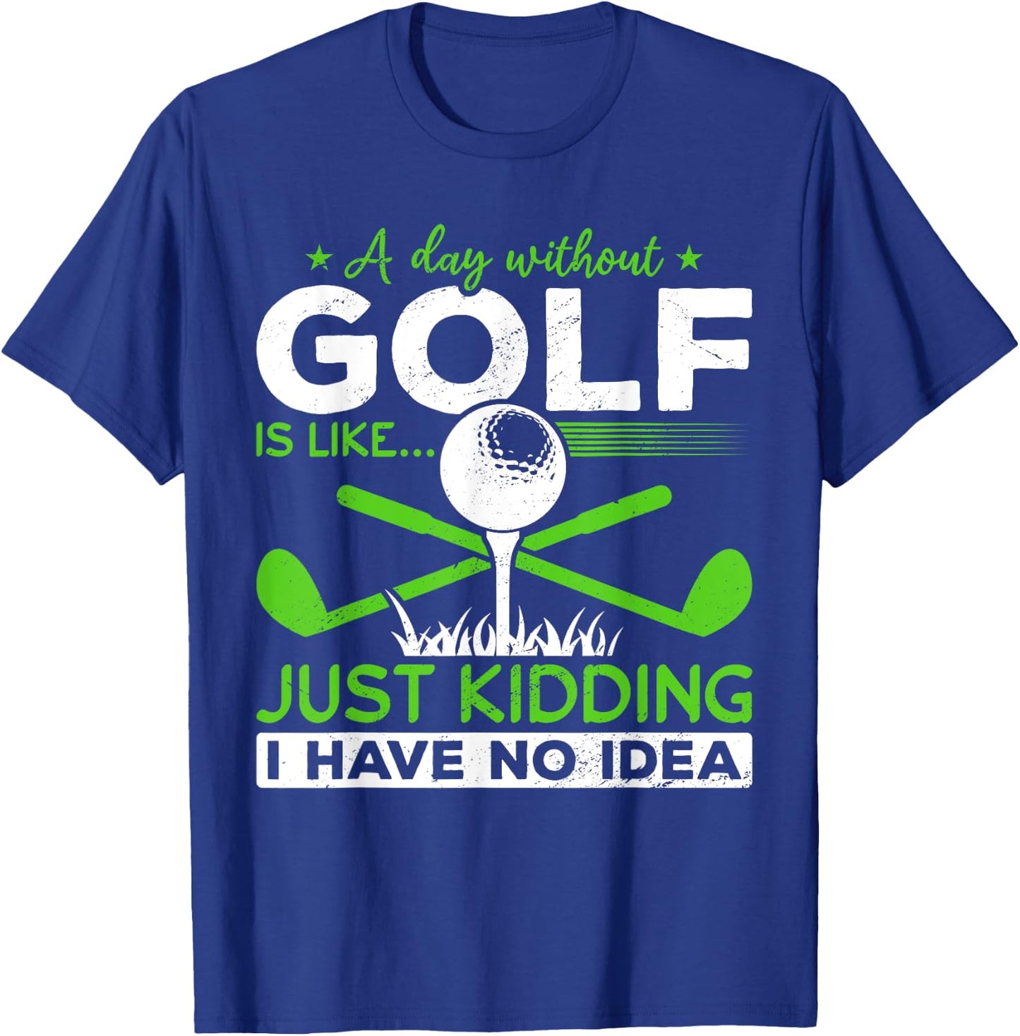 Golf Golfer A Day without Golf is like T-Shirt - T-Shirt | Royal