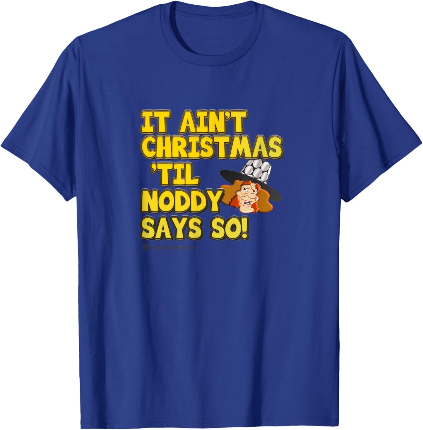 It Ain't Christmas 'til Noddy Says So. Merry Xmas Everybody T-Shirt - T-Shirt | Royal