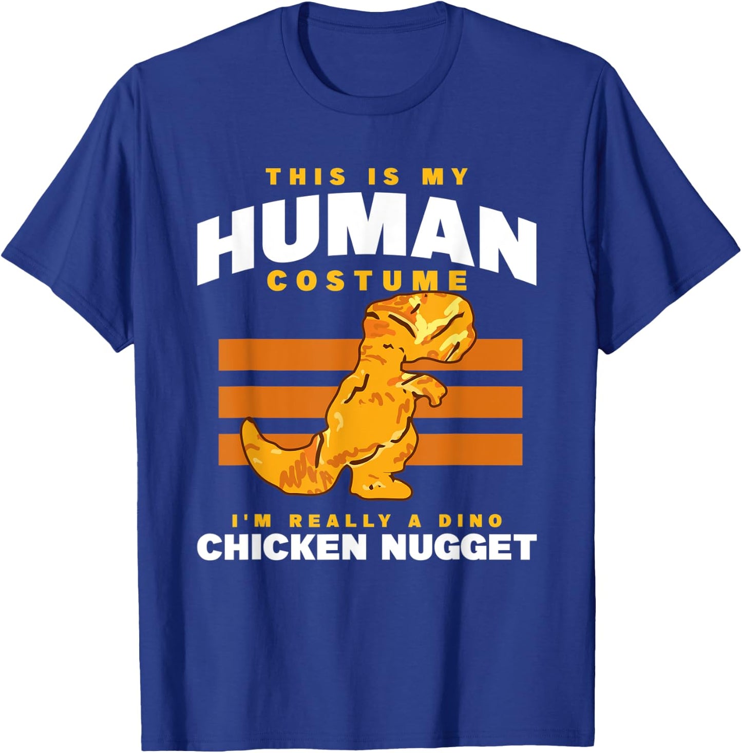 My Human Costume A Dino Chicken Nugget Nuggets Enthusiast T-Shirt - T-Shirt | Royal