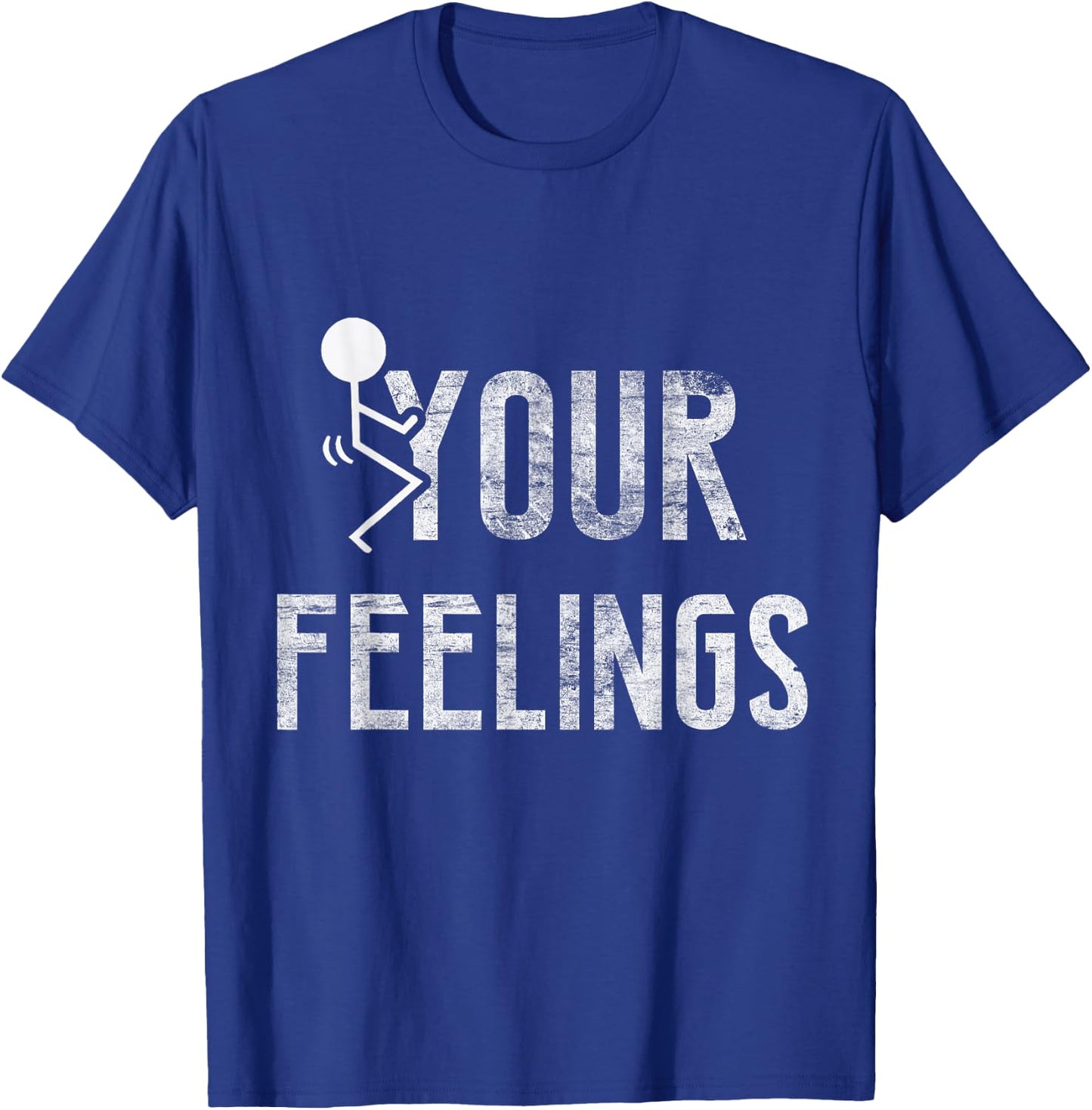 Funny Conservative Quotes F Your Feelings Gifts Men Women T-Shirt - T-Shirt | Royal