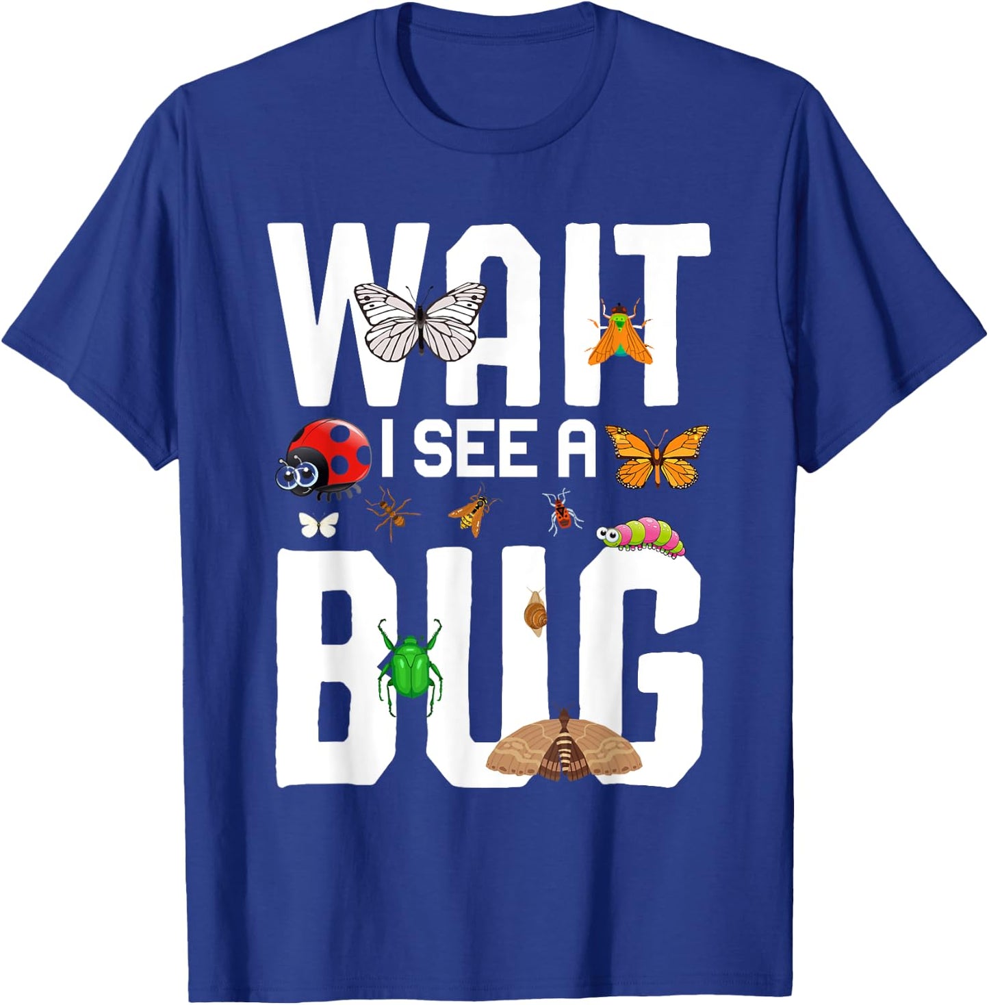 Bug Lover Insect Science - Wait I see a Bug T-Shirt - T-Shirt | Royal