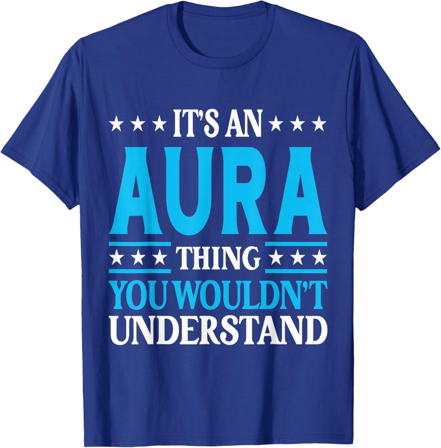 It's An Aura Thing Wouldn't Understand Girl Name Aura T-Shirt - T-Shirt | Royal