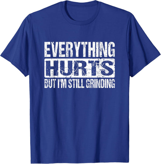 Everything Hurts But I'm Still Grinding - Inspirational Gym T-Shirt - T-Shirt | Royal
