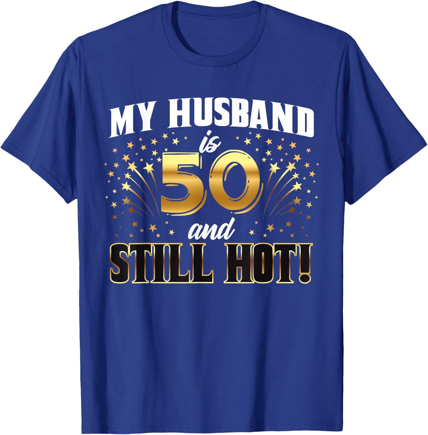 My Husband Is 50 And Still Hot 50th Birthday T-Shirt - T-Shirt | Royal