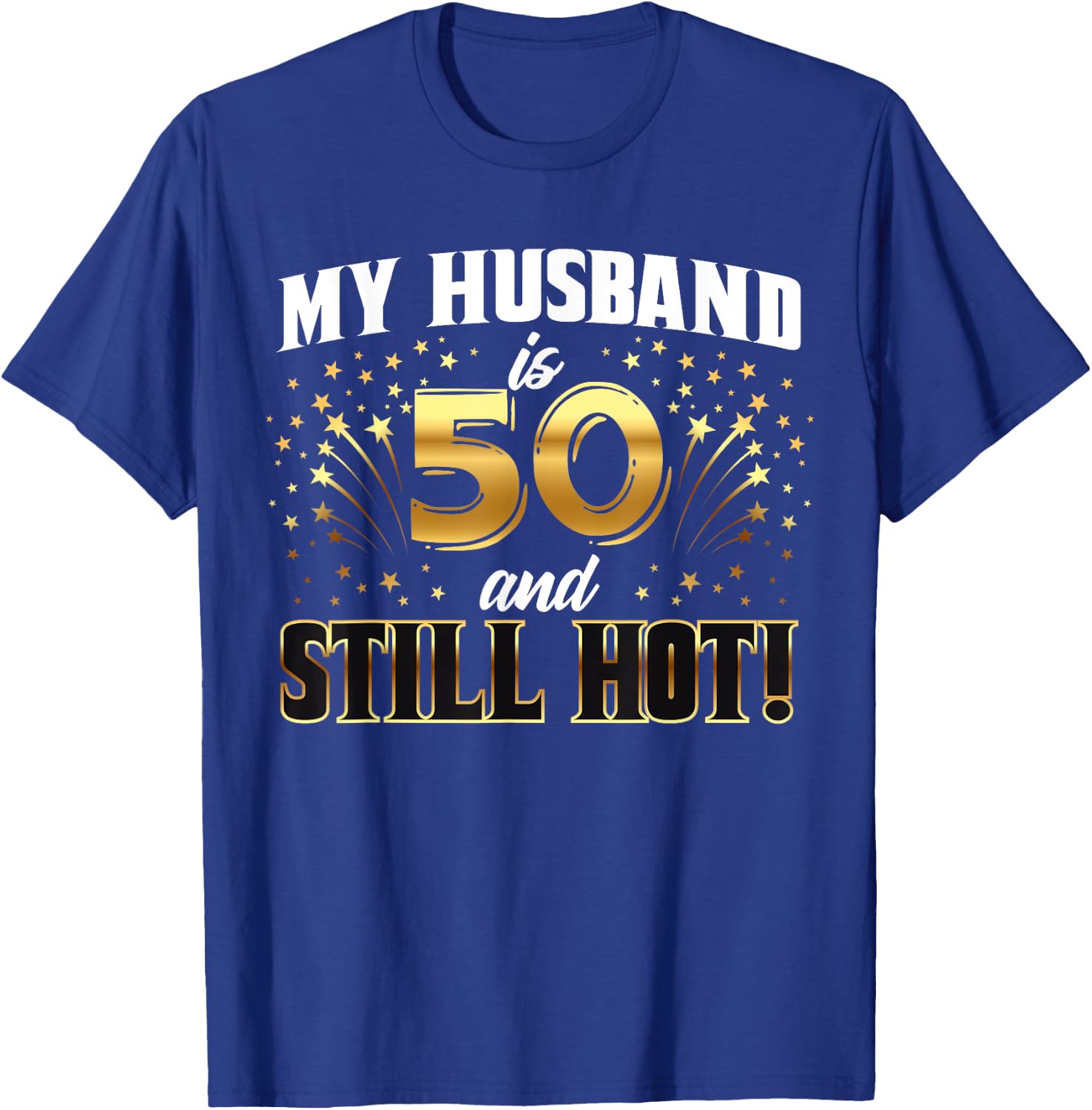 My Husband Is 50 And Still Hot 50th Birthday T-Shirt - T-Shirt | Royal