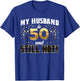 My Husband Is 50 And Still Hot 50th Birthday T-Shirt - T-Shirt | Royal
