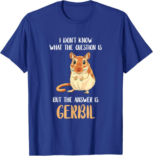 Cute Gerbil Desert Rat Rodent Pets Gerbil I Don't Know What The Question Is Animal Gerbil Owner Black -Adults T-Shirt - T-Shirt | Royal