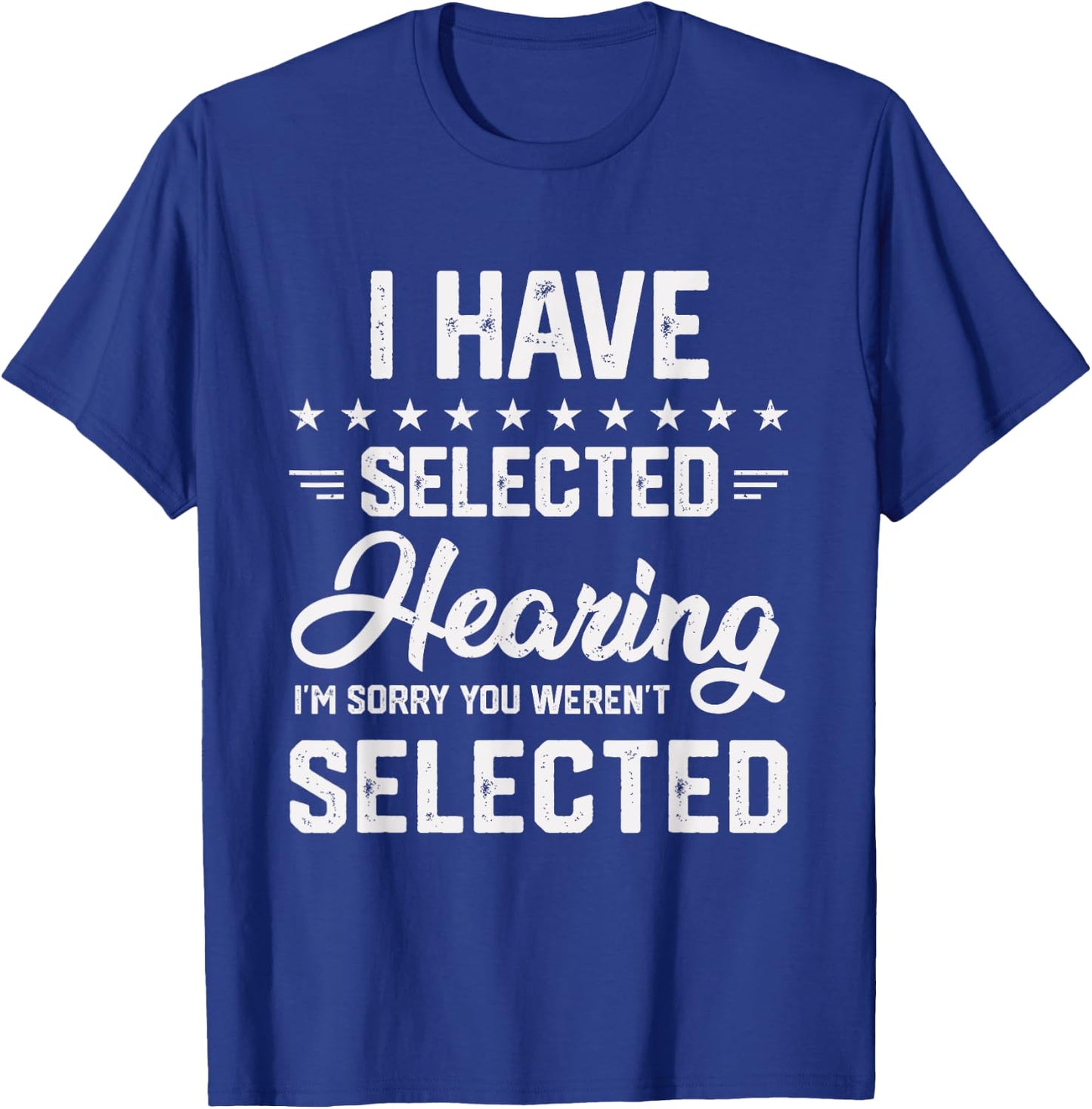 I Have Selective Hearing You Were Not Selected T-Shirt - T-Shirt | Royal