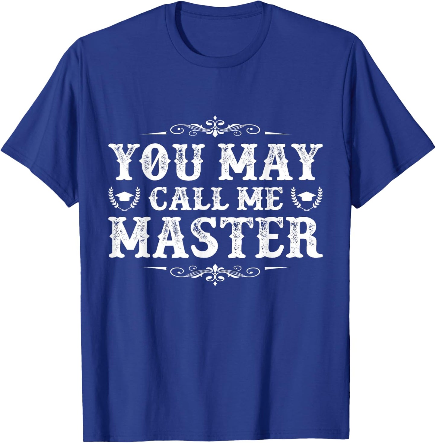 You May Call Me Master Degree Graduation Her Him Friend T-Shirt - T-Shirt | Royal