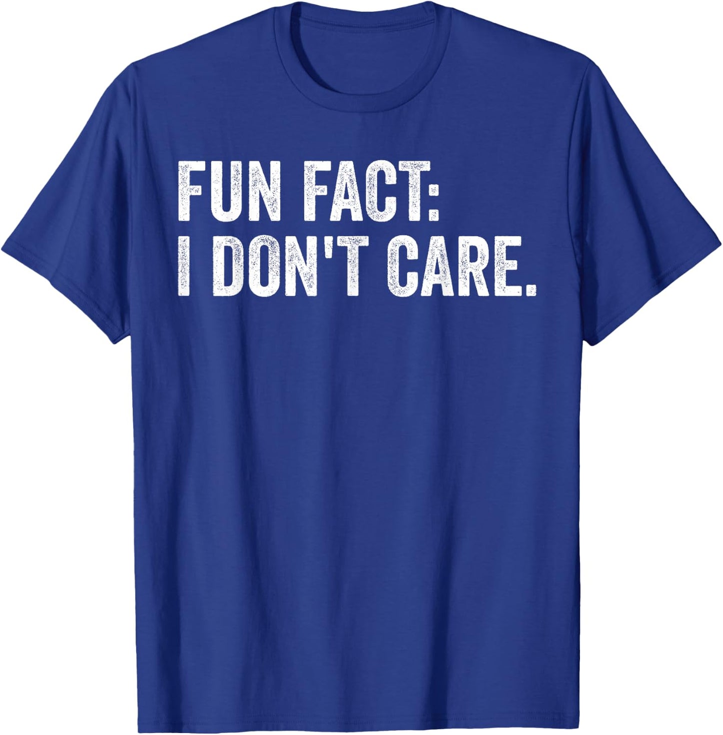 Fun Fact: I Don't Care.Women Men Funny Saying Sarcastic T-Shirt - T-Shirt | Royal