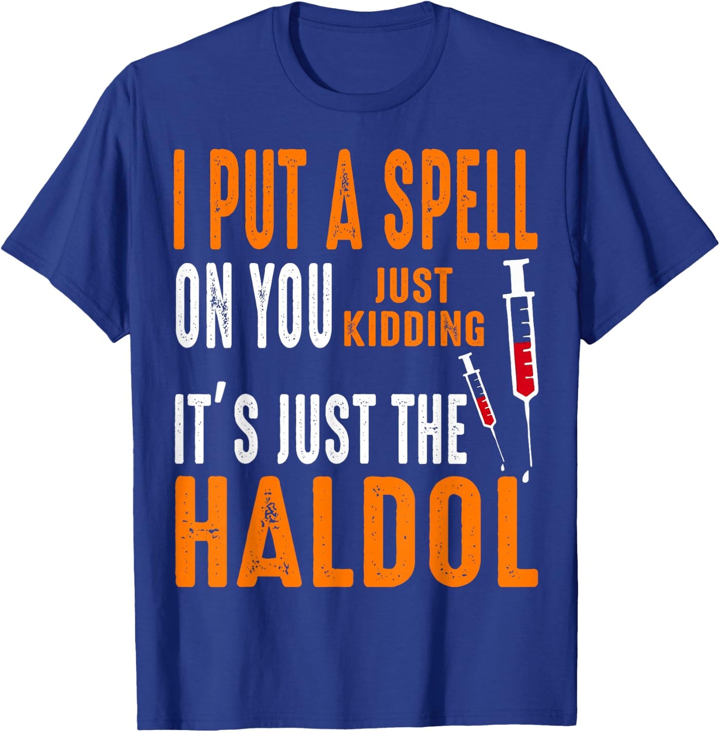 I Put A Spell On You Just Kidding It's Just The Haldol T-Shirt - T-Shirt | Royal