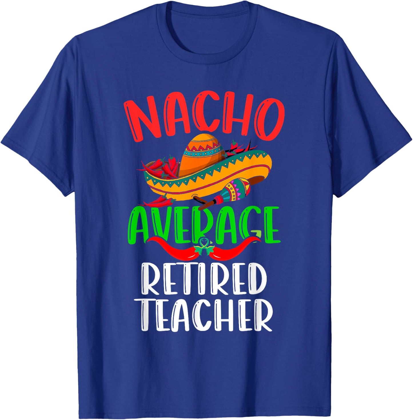 Nacho Average Retired Teacher Mexican Funny Cinco de Mayo T-Shirt - T-Shirt | Royal