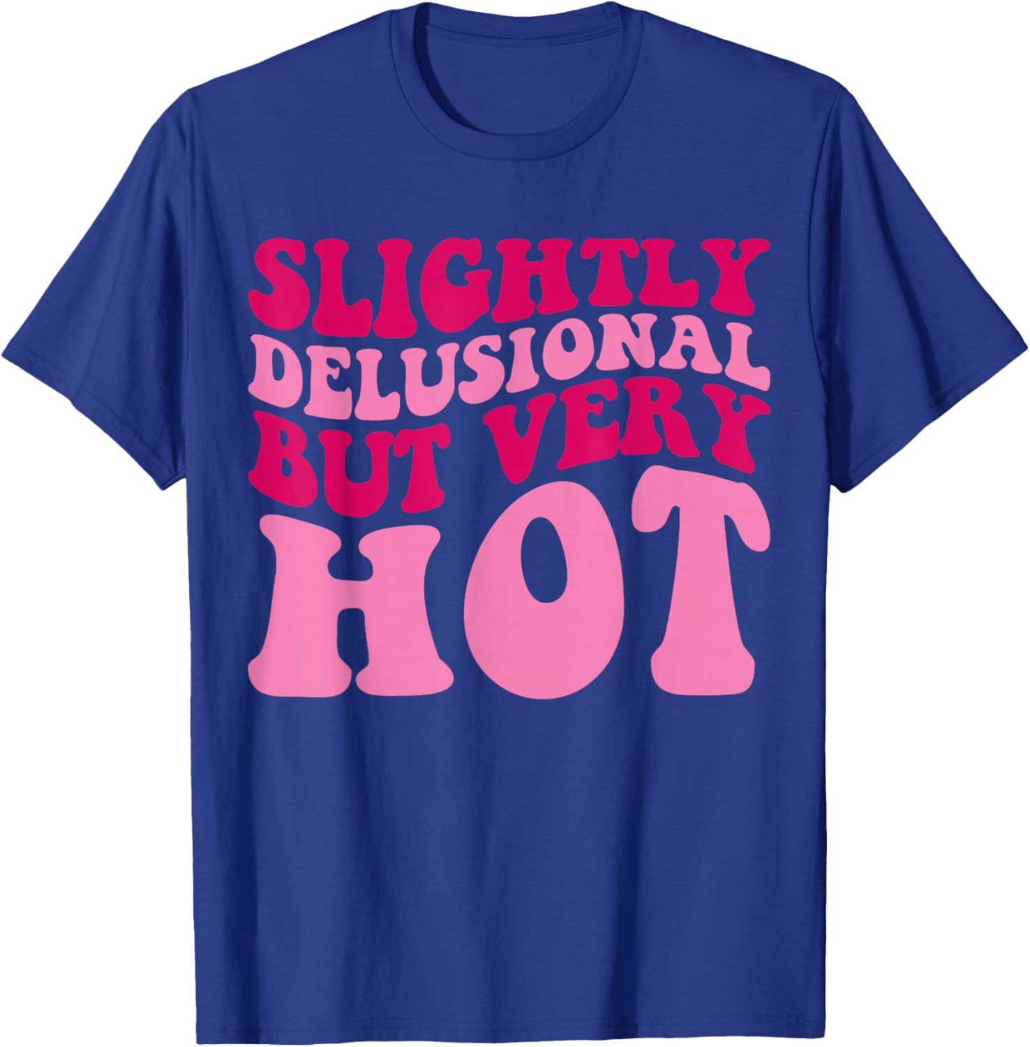 Slightly Delusional But Very Hot Funny Saying Groovy Women T-Shirt - T-Shirt | Royal