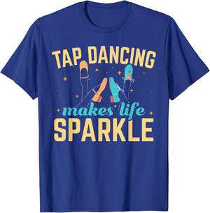 Tap Dancing Makes Life Sparkle Tap Dance Dancer T-Shirt - T-Shirt | Royal