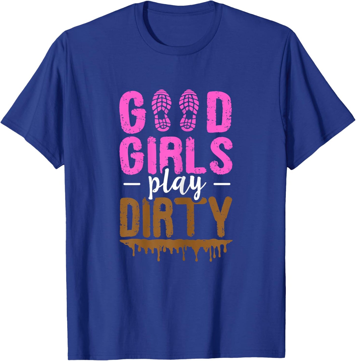 Good girls play dirty Design for a Mud Run Girl T-Shirt - T-Shirt | Royal