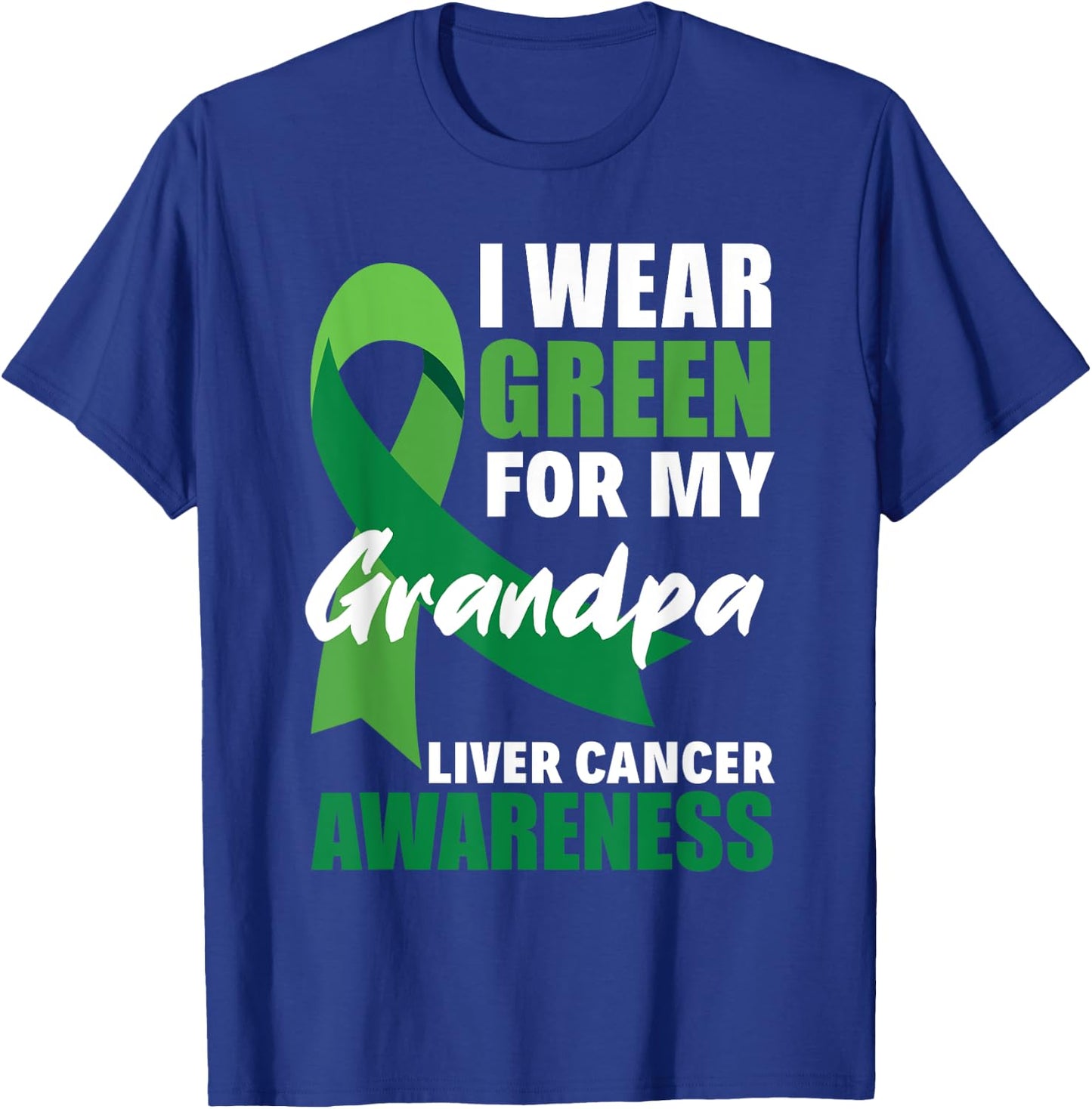 I Wear Green For My Grandpa Liver Cancer Awareness T-Shirt - T-Shirt | Royal