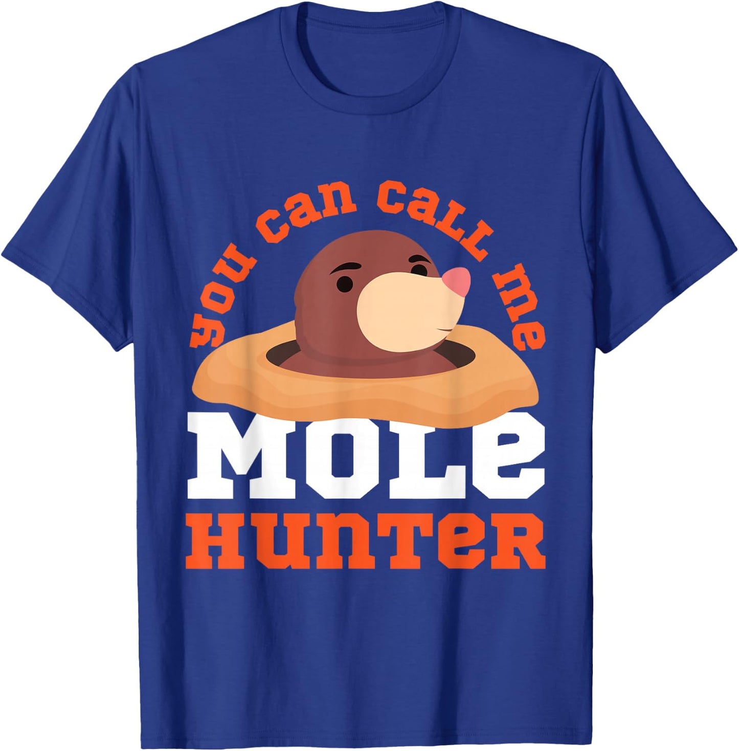 Mole Animal: You Can Call Me Mole Hunter T-Shirt - T-Shirt | Royal