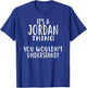 It's A JORDAN Thing, You Wouldn't Understand! JORDAN T-Shirt - T-Shirt | Royal
