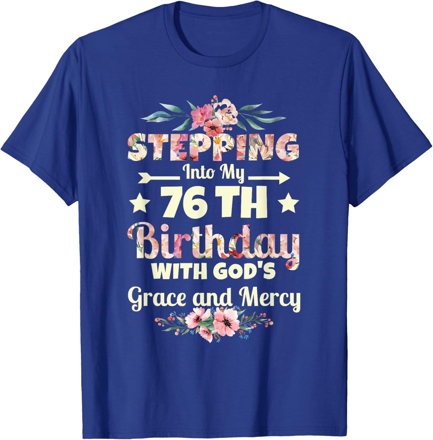 Stepping into my 76th birthday with gods grace and mercy T-Shirt - T-Shirt | Royal