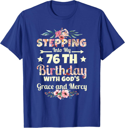 Stepping into my 76th birthday with gods grace and mercy T-Shirt - T-Shirt | Royal